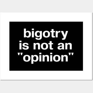 "bigotry is not an 'opinion'" in plain white letters - make no peace with oppression Posters and Art